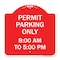 Signmission Permit Parking 8-00 Am to 5-00 Pm, Red & White Aluminum Architectural Sign, 18" x 18", RW-1818-23322 A-DES-RW-1818-23322 - alternate 1